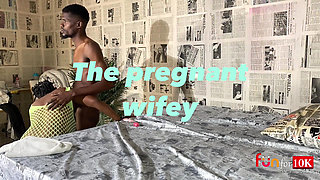 The Pregnant Wifey