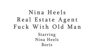 Nina Heels, Real Estate Agent, Fucks With Old Man